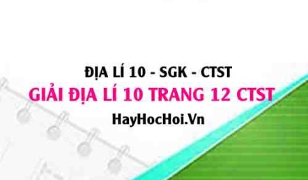 Giải Địa lí 10 trang 12 Chân trời sáng tạo SGK